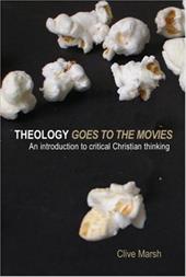 Theology Goes to the Movies: An Introduction to Critical Christian Thinking Theology Goes to the Movies: An Introduction to Critical Christian Thinking