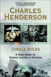 Jungle Rules: A True Story of Marine Justice in Vietnam Jungle Rules: A True Story of Marine Justice in Vietnam