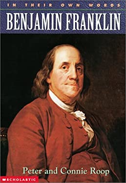 Benjamin Franklin (In Their Own Words) Peter Roop and Connie Roop