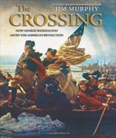The Crossing: How George Washington Saved the American Revolution The Crossing: How George Washington Saved the American Revolution