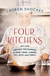 Four Kitchens: My Life Behind the Burner in New York, Hanoi, Tel Aviv, and Paris Four Kitchens: My Life Behind the Burner in New York, Hanoi, Tel Aviv, and Paris