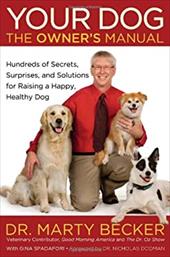 Your Dog: The Owner's Manual: Hundreds of Secrets, Surprises, and Solutions for Raising a Happy, Healthy Dog Your Dog: The Owner's Manual: Hundreds of Secrets, Surprises, and Solutions for Raising a Happy, Healthy Dog
