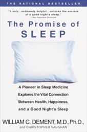 The Promise of Sleep: A Pioneer in Sleep Medicine Explores the Vital Connection Between Health, Happiness, and a Good Night's Slee The Promise of Sleep: A Pioneer in Sleep Medicine Explores the Vital Connection Between Health, Happiness, and a Good Night's Slee