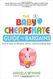 The Baby Cheapskate Guide to Bargains: How to Save on Blankets, Bottles, and Everything Baby The Baby Cheapskate Guide to Bargains: How to Save on Blankets, Bottles, and Everything Baby