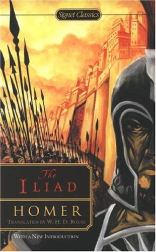 The Iliad (Signet Classics) Homer, W. H. D. Rouse and Seth L. Schein