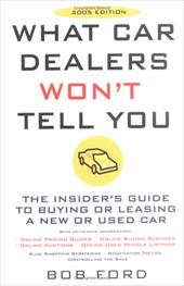 What Car Dealers Won't Tell You: The Insider's Guide to Buying or Leasing a New or Used Car What Car Dealers Won't Tell You: The Insider's Guide to Buying or Leasing a New or Used Car