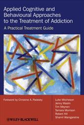 Applied Cognitive and Behavioural Approaches to the Treatment of Addiction: A Practical Treatment Guide Applied Cognitive and Behavioural Approaches to the Treatment of Addiction: A Practical Treatment Guide