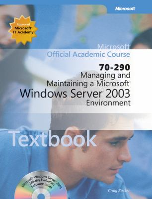 Managing and Maintaining a Microsoft Windows Serv er 2003 Environment (70-290) TX (Microsoft Official Academic Course Series) Craig Zacker