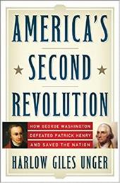 America's Second Revolution: How George Washington Defeated Patrick Henry and Saved the Nation America's Second Revolution: How George Washington Defeated Patrick Henry and Saved the Nation