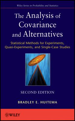 The Analysis of Covariance and Alternatives: Statistical Methods for Experiments, Quasi-Experiments, and Single-Case Studies (Wiley Series in Probability and Statistics) Bradley E. Huitema