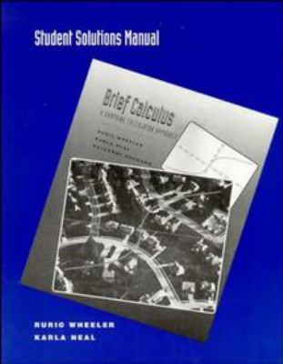 Brief Calculus: A Graphing Calculator Approach, Student Solutions Manual Ruric Wheeler, Karla Neal and Roseanne Hofmann
