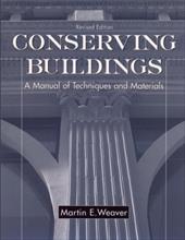 Conserving Buildings: A Manual of Techniques and Materials Conserving Buildings: A Manual of Techniques and Materials