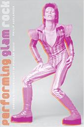 Performing Glam Rock: Gender and Theatricality in Popular Music Performing Glam Rock: Gender and Theatricality in Popular Music