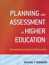 Planning and Assessment in Higher Education: Demonstrating Institutional Effectiveness Planning and Assessment in Higher Education: Demonstrating Institutional Effectiveness