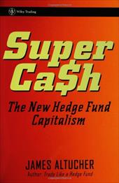 SuperCash: The New Hedge Fund Capitalism SuperCash: The New Hedge Fund Capitalism