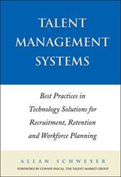 Talent Management Systems: Best Practices in Technology Solutions for Recruitment, Retention and Workforce Planning Talent Management Systems: Best Practices in Technology Solutions for Recruitment, Retention and Workforce Planning