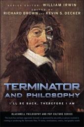 Terminator and Philosophy: I'll Be Back, Therefore I Am Terminator and Philosophy: I'll Be Back, Therefore I Am