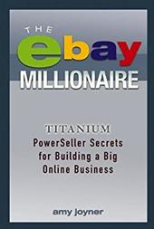 The Ebay Millionaire: Titanium Powerseller Secrets for Building a Big Online Business The Ebay Millionaire: Titanium Powerseller Secrets for Building a Big Online Business