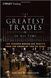 The Greatest Trades of All Time: Top Traders Making Big Profits from the Crash of 1929 to Today