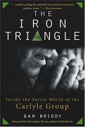 The Iron Triangle: Inside the Secret World of the Carlyle Group The Iron Triangle: Inside the Secret World of the Carlyle Group