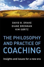 The Philosophy and Practice of Coaching: Insights and Issues for a New Era The Philosophy and Practice of Coaching: Insights and Issues for a New Era