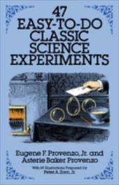 47 Easy-To-Do Classic Science Experiments 47 Easy-To-Do Classic Science Experiments