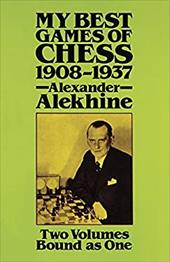My Best Games of Chess, 1908?1937 My Best Games of Chess, 1908?1937
