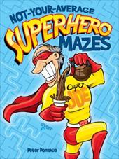 Not-Your-Average Superhero Mazes Not-Your-Average Superhero Mazes