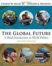 The Global Future: A Brief Introduction to World Politics The Global Future: A Brief Introduction to World Politics