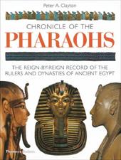 Chronicle of the Pharaohs: The Reign-By-Reign Record of the Rulers and Dynasties of Ancient Egypt Chronicle of the Pharaohs: The Reign-By-Reign Record of the Rulers and Dynasties of Ancient Egypt