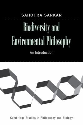 Biodiversity and Environmental Philosophy: An Introduction (Cambridge Studies in Philosophy and Biology) Sahotra Sarkar