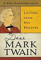 Dear Mark Twain: Letters from His Readers Dear Mark Twain: Letters from His Readers
