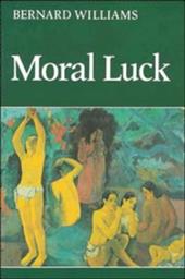 Moral Luck: Philosophical Papers 1973 1980 Moral Luck: Philosophical Papers 1973 1980