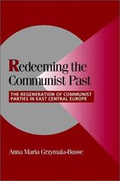 Redeeming the Communist Past: The Regeneration of Communist Parties in East Central Europe Redeeming the Communist Past: The Regeneration of Communist Parties in East Central Europe