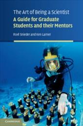 The Art of Being a Scientist: A Guide for Graduate Students and Their Mentors The Art of Being a Scientist: A Guide for Graduate Students and Their Mentors