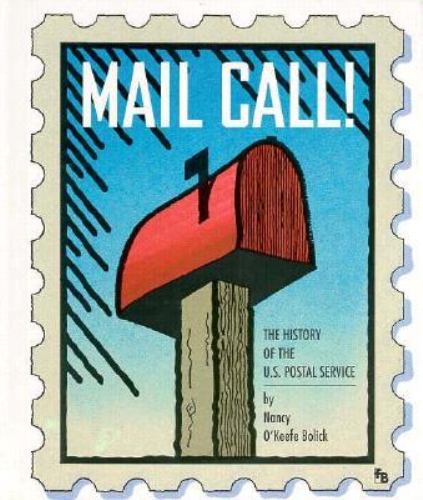 Mail Call!: The History of the U.S. Mail Service (First Book) Nancy O'Keefe Bolick