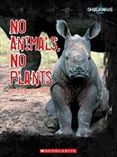 No Animals, No Plants: Species at Risk No Animals, No Plants: Species at Risk