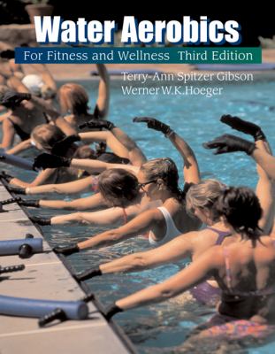 Water Aerobics for Fitness and Wellness (Wadsworth Activities Series) Terry-Ann Spitzer Gibson and Wener W.K. Hoeger