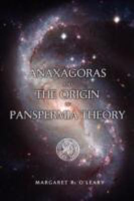 Anaxagoras and the Origin of Panspermia Theory by Margaret R. O ... Anaxagoras and the Origin of Panspermia Theory by Margaret R. O ...