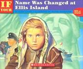 If Your Name Was Changed at Ellis Island If Your Name Was Changed at Ellis Island