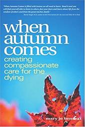 When Autumn Comes: A Hospice Volunteer's Stories of Dying, Healing, and Companionship When Autumn Comes: A Hospice Volunteer's Stories of Dying, Healing, and Companionship