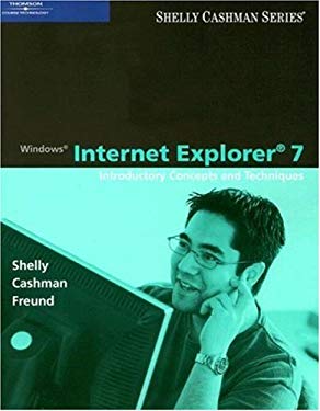 Windows Internet Explorer 7: Introductory Concepts and Techniques (Shelly Cashman) Gary B. Shelly, Thomas J. Cashman and Steven M. Freund