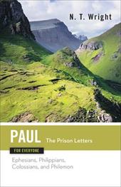 Paul for Everyone the Prison Letters Ephesians, Philippians, Colossians and Philemon Paul for Everyone the Prison Letters Ephesians, Philippians, Colossians and Philemon
