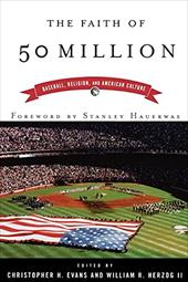 The Faith of 50 Million: Baseball, Religion, and American Culture The Faith of 50 Million: Baseball, Religion, and American Culture