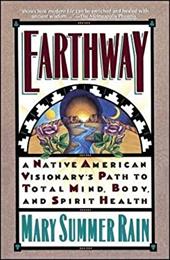 Earthway: A Native American Visionary's Path to Total Mind, Body, and Spirit Health Earthway: A Native American Visionary's Path to Total Mind, Body, and Spirit Health