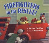 Firefighters to the Rescue Firefighters to the Rescue