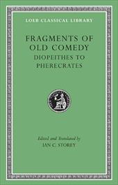Fragments of Old Comedy, Volume 2: Diopeithes to Pherecrates Fragments of Old Comedy, Volume 2: Diopeithes to Pherecrates