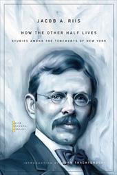How the Other Half Lives: Studies Among the Tenements of New York How the Other Half Lives: Studies Among the Tenements of New York