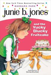 Junie B. Jones and the Yucky Blucky Fruitcake Junie B. Jones and the Yucky Blucky Fruitcake