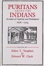 Puritans Among the Indians: Accounts of Captivity and Redemption, 1676-1724 Puritans Among the Indians: Accounts of Captivity and Redemption, 1676-1724
